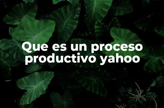 Que es un Proceso Productivo Yahoo