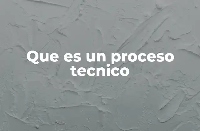 Que es un Proceso Tecnico