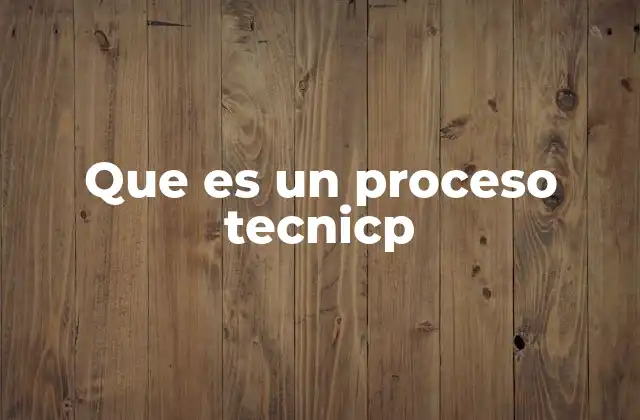 La importancia de los procesos técnicos en la gestión empresarial