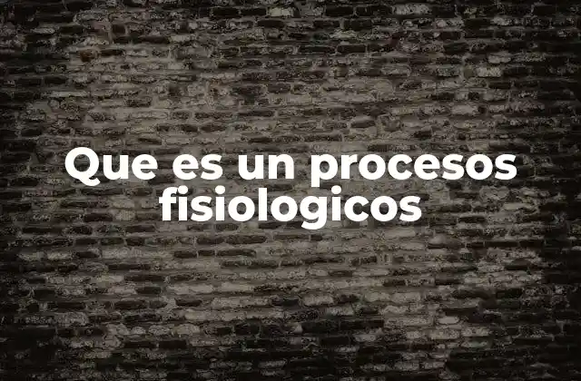 La importancia de los procesos fisiológicos en la salud humana