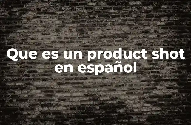 Que es un Product Shot en Español