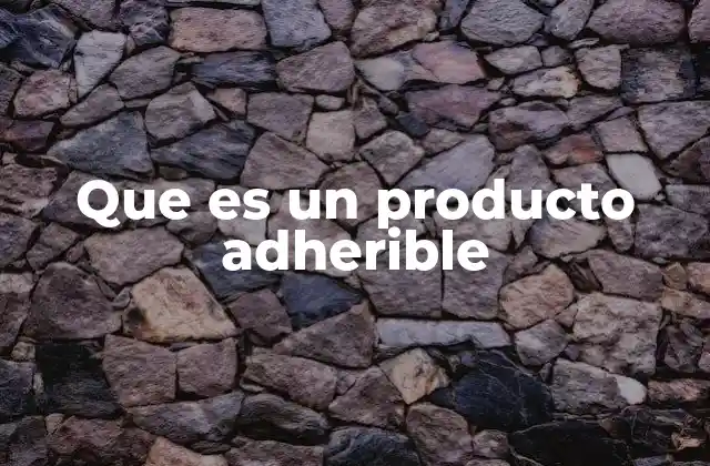 Que es un Producto Adherible