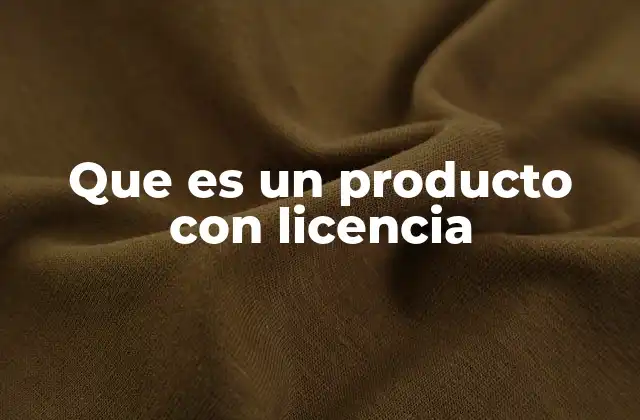 Que es un Producto con Licencia