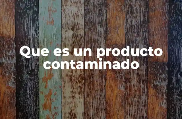 Que es un Producto Contaminado