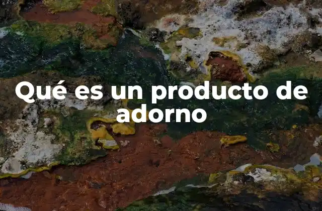 Qué es un Producto de Adorno