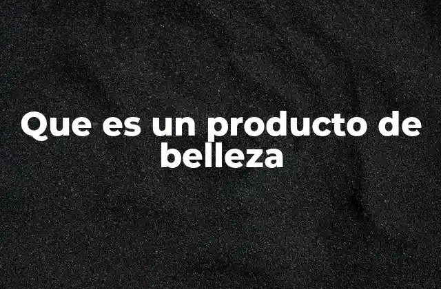 Que es un Producto de Belleza