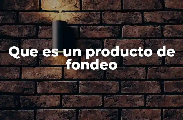 Que es un Producto de Fondeo