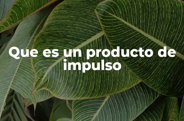 Que es un Producto de Impulso