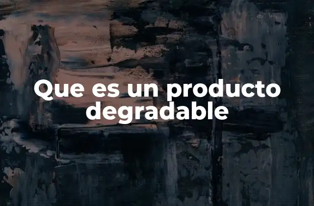 Cómo se diferencian los productos degradables de otros tipos de materiales