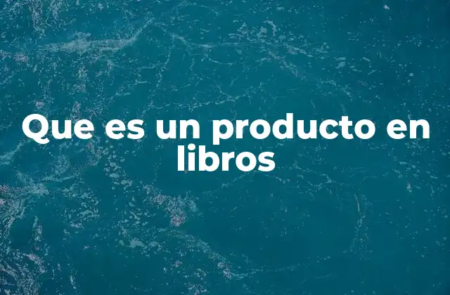 Que es un Producto en Libros 2 El libro como elemento clave en el mundo editorial