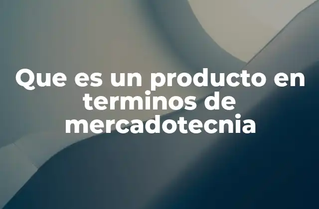 Que es un Producto en Terminos de Mercadotecnia 2 Cómo se clasifican los productos en mercadotecnia