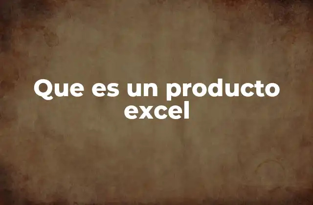 Que es un Producto Excel