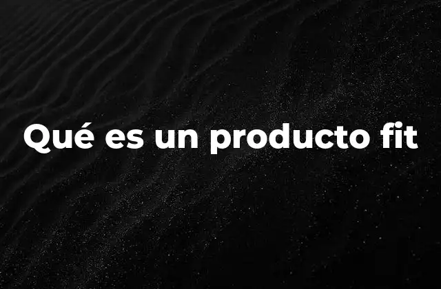 Qué es un Producto Fit