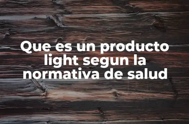Que es un Producto Light Segun la Normativa de Salud