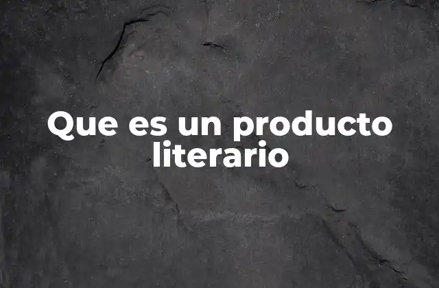 Que es un Producto Literario