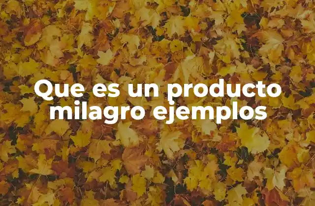 Que es un Producto Milagro Ejemplos