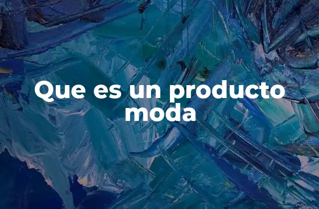 Que es un Producto Moda