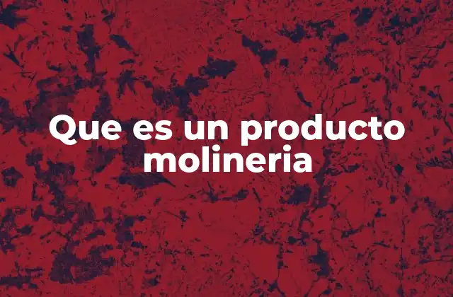 Que es un Producto Molineria