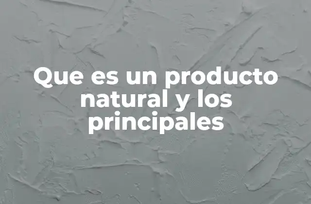 Que es un Producto Natural y los Principales