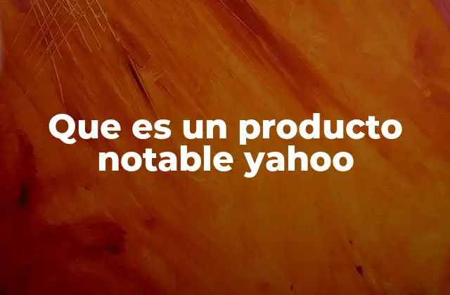 Que es un Producto Notable Yahoo