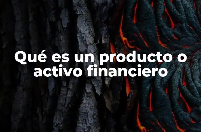 Qué es un Producto o Activo Financiero