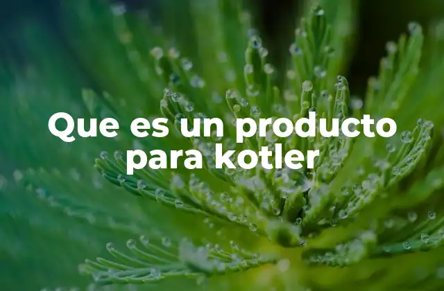 Que es un Producto para Kotler