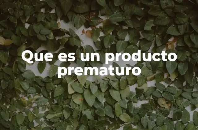 Que es un Producto Prematuro