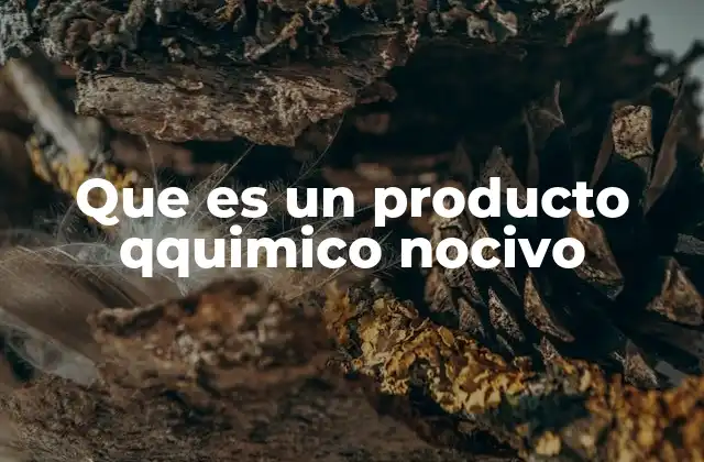 Que es un Producto Qquimico Nocivo