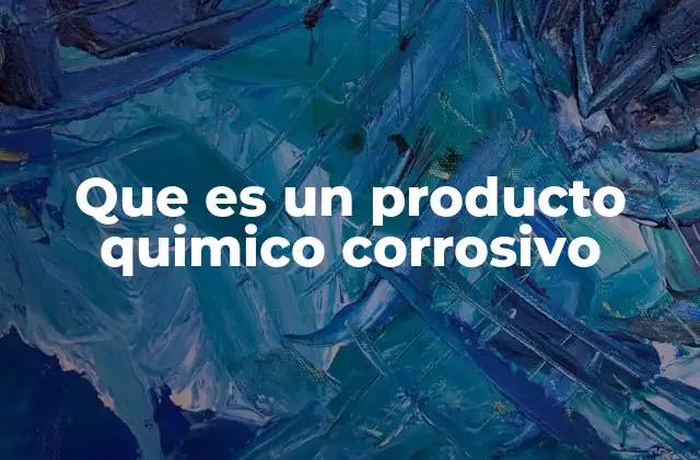 Que es un Producto Quimico Corrosivo