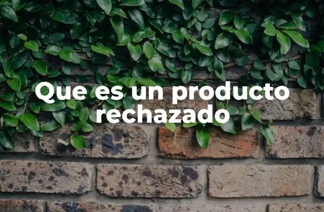 Que es un Producto Rechazado