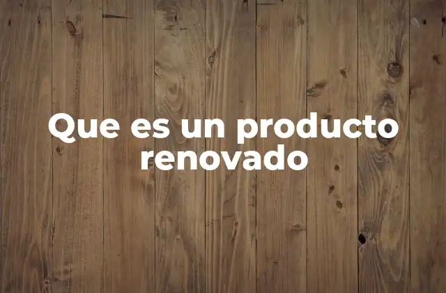 Que es un Producto Renovado