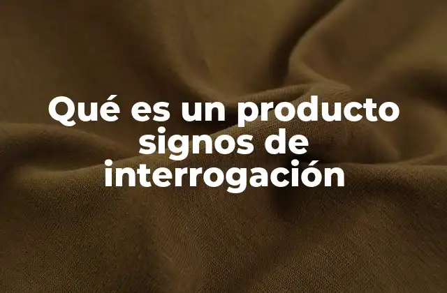 Qué es un Producto Signos de Interrogación