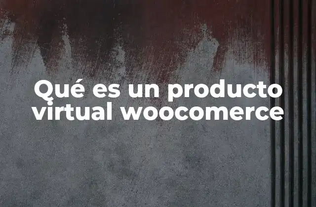 Qué es un Producto Virtual Woocomerce