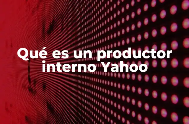 Qué es un Productor Interno Yahoo