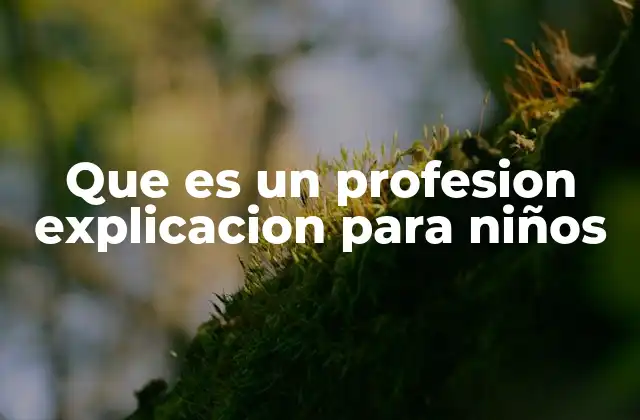 Que es un Profesion Explicacion para Niños