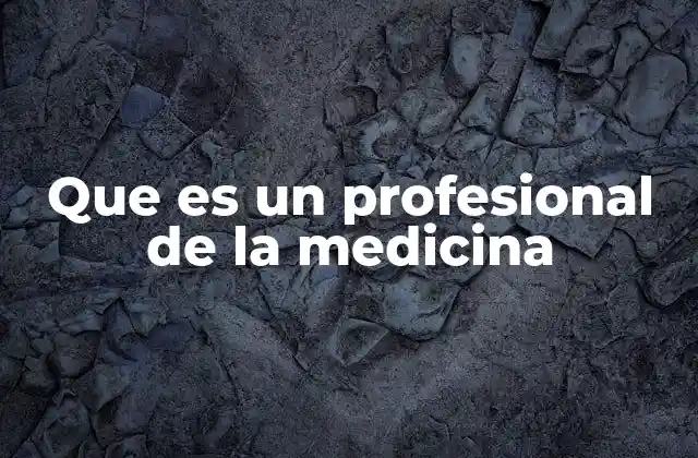 Que es un Profesional de la Medicina