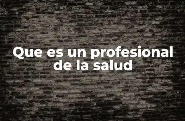 Que es un Profesional de la Salud
