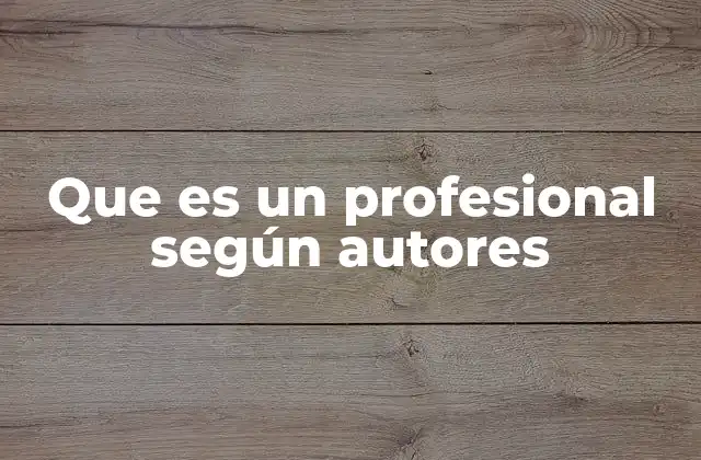 Que es un Profesional según Autores