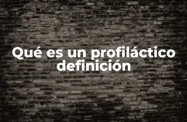 Qué es un Profiláctico Definición
