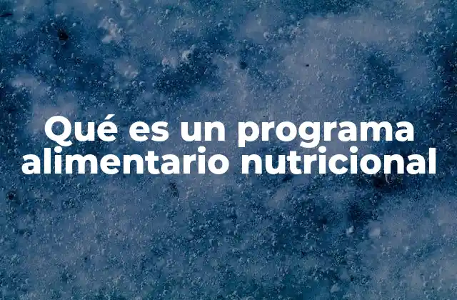 Qué es un Programa Alimentario Nutricional 2 Cómo un programa alimentario nutricional mejora tu salud