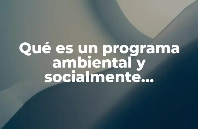 La importancia de integrar la responsabilidad ambiental y social en las organizaciones