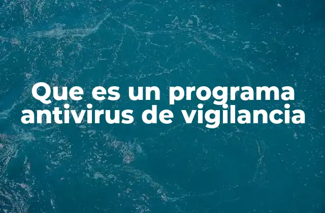 Que es un Programa Antivirus de Vigilancia