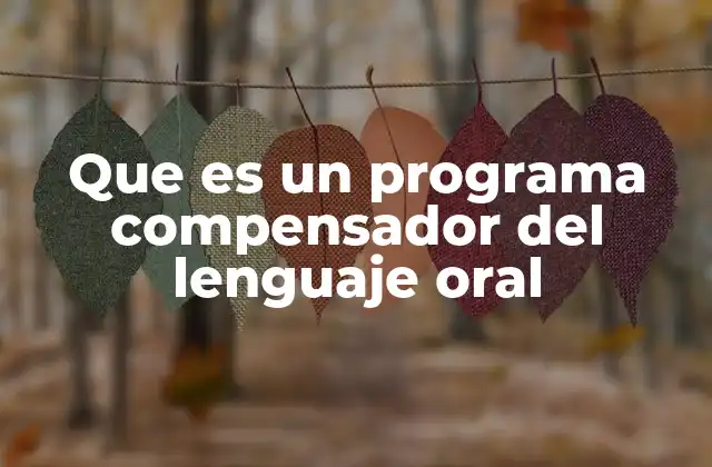 Que es un Programa Compensador Del Lenguaje Oral