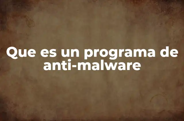 Que es un Programa de Anti-malware