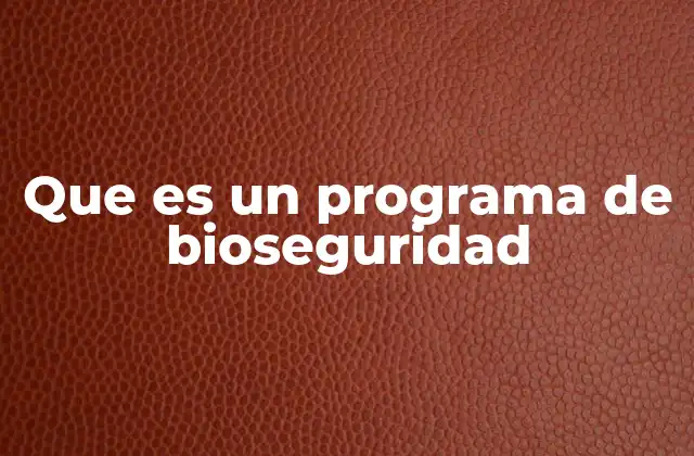 Que es un Programa de Bioseguridad