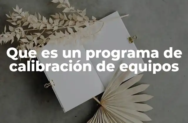 Que es un Programa de Calibración de Equipos