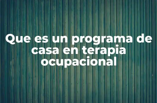 Cómo la terapia ocupacional transforma el entorno doméstico