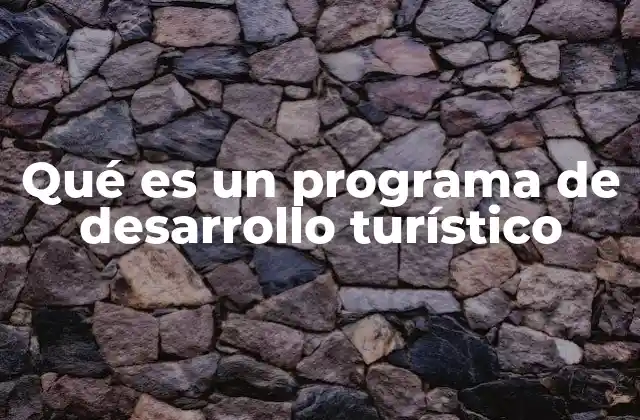 Qué es un Programa de Desarrollo Turístico