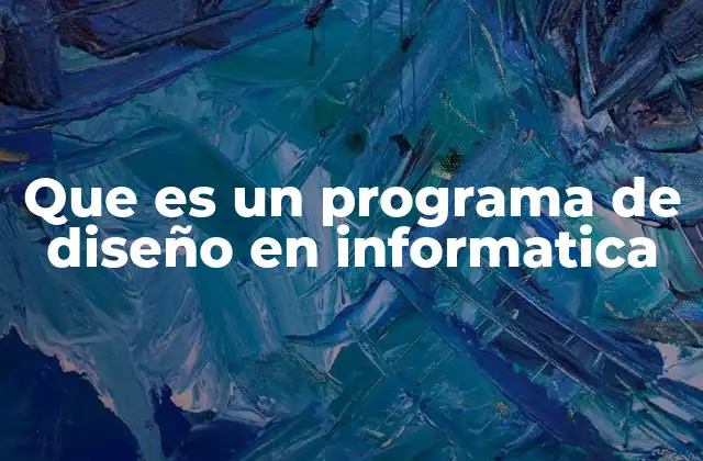 Que es un Programa de Diseño en Informatica