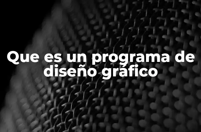 Que es un Programa de Diseño Gráfico